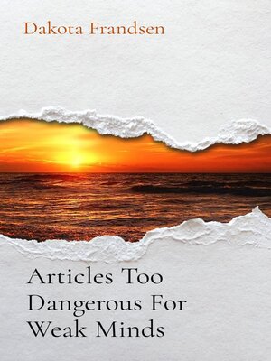 cover image of Articles Too Dangerous For Weak Minds